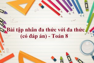 65 bài tập nhân đa thức với đa thức (có đáp án năm 2024) - Toán 8