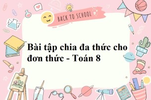 85 Bài tập về chia đa thức cho đơn thức (có đáp án 2024) - Toán 8