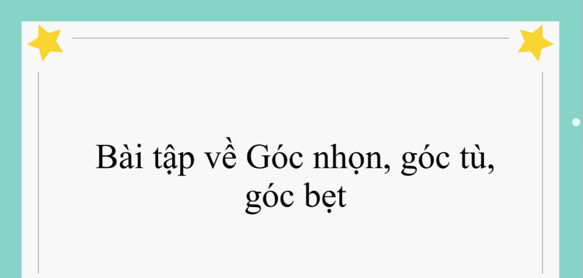 60 Bài tập về Góc nhọn, góc tù, góc bẹt (có đáp án năm 2024)