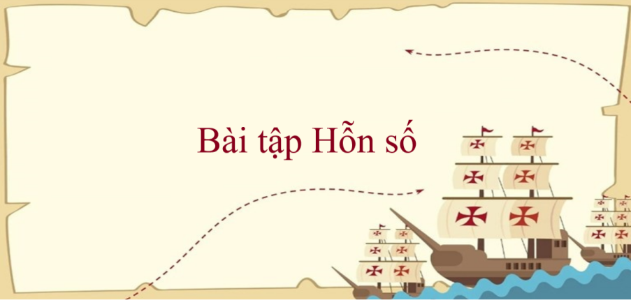 50 Bài tập Hỗn số (có đáp án năm 2024) - Toán lớp 5