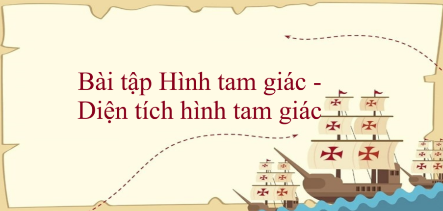 50 Bài tập Hình tam giác - Diện tích hình tam giác (có đáp án năm 2024) - Toán lớp 5