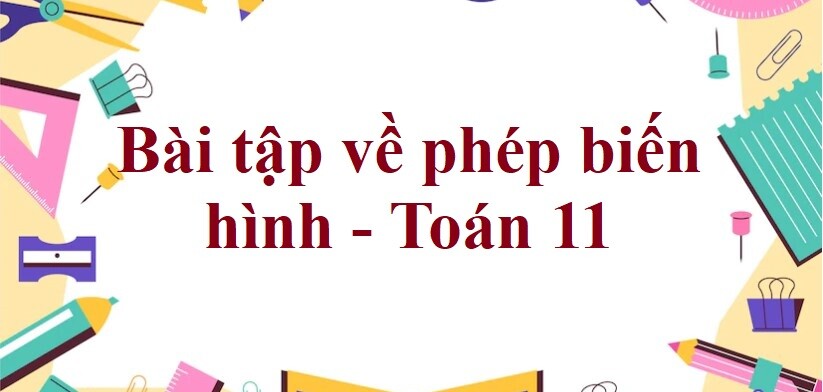 70 Bài tập về phép biến hình (có đáp án năm 2023) - Toán 11