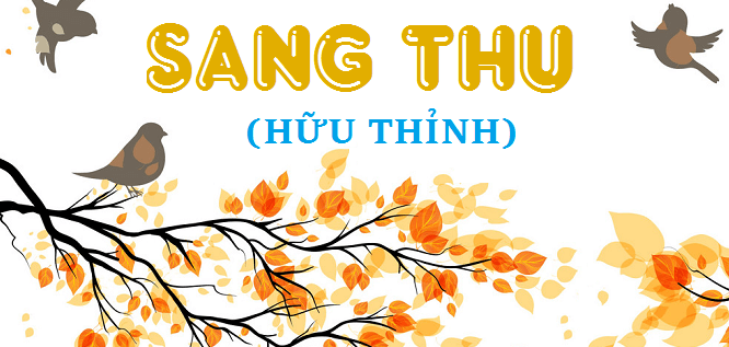 Bài thơ Sang thu (Hữu Thỉnh) - Nội dung, Tác giả tác phẩm - Ngữ văn 9