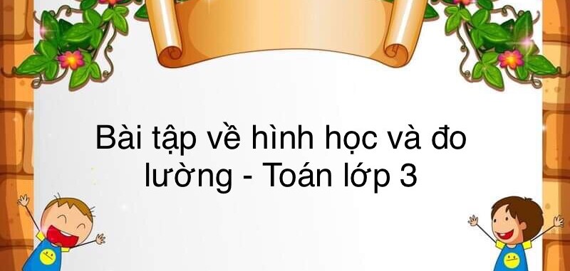 60 Bài tập về hình học và đo lường (có đáp án năm 2023) - Toán lớp 3