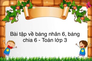 60 Bài tập về bảng nhân 6, bảng chia 6 ( có đáp án năm 2023) - Toán lớp 3