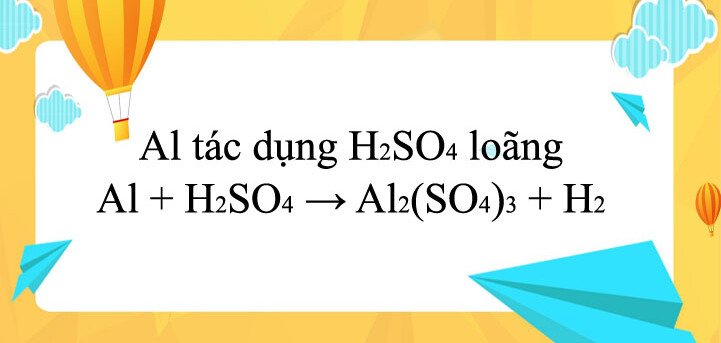 Al + H2SO4 → Al2(SO4)3 + H2 | Al ra Al2(SO4)3