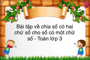 60 Bài tập về chia số có hai chữ số cho số có một chữ số (có đáp án năm 2023) - Toán lớp 3