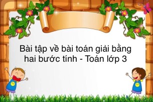 60 Bài tập về bài toán giải bằng hai bước tính (có đáp án năm 2023) - Toán lớp 3