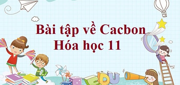 30 Bài tập về Cacbon (2024) có đáp án chi tiết nhất