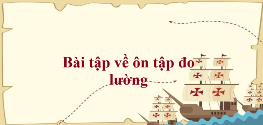 50 Bài tập về ôn tập đo lường (có đáp án năm 2023) - Toán lớp 2