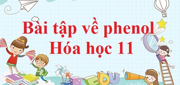 70 Bài tập về phenol (2024) có đáp án chi tiết nhất