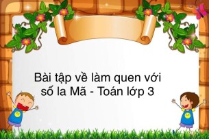 60 Bài tập về làm quen với chữ số La Mã (có đáp án năm 2023) - Toán lớp 3