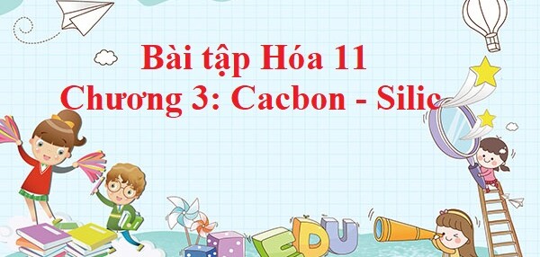 500 Bài tập Hóa 11 Chương 3: Cacbon - Silic (có đáp án năm 2023)