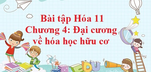 500 Bài tập Hóa 11 Chương 4: Đại cương về hóa học hữu cơ (có đáp án năm 2023)