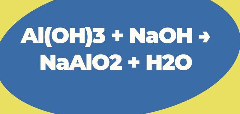 Al(OH)3 + NaOH → NaAlO2 + H2O | Al(OH)3 ra NaAlO2