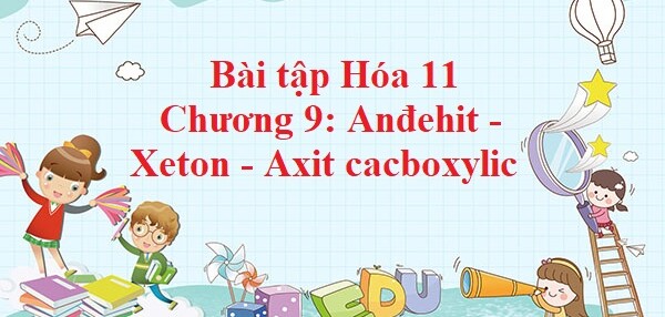 500 Bài tập Hóa 11 Chương 9: Anđehit - Xeton - Axit cacboxylic (có đáp án năm 2023)