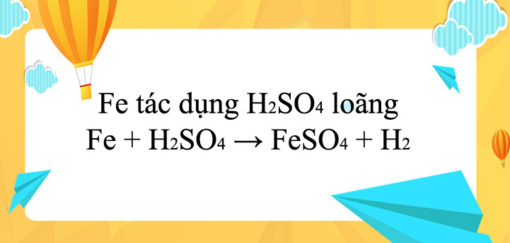 Fe + H2SO4 → FeSO4 + H2 | Fe ra FeSO4