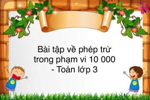 60 Bài tập về phép trừ trong phạm vi 10 000 (có đáp án năm 2023) - Toán lớp 3