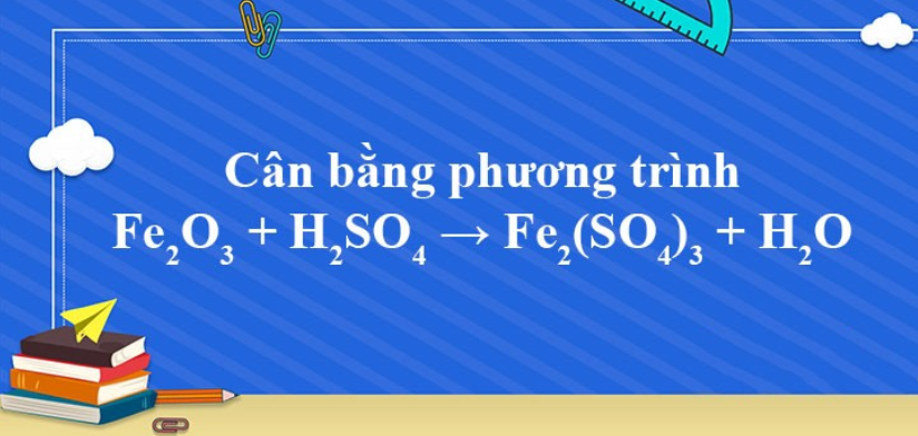 Fe2O3 + H2SO4 → Fe2(SO4)3 + H2O | Fe2O3 ra Fe2(SO4)3