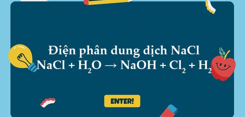 NaCl + H2O → NaOH + Cl2 + H2 | NaCl ra NaOH