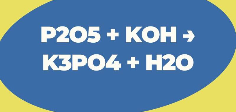 P2O5 + KOH → K3PO4 + H2O | P2O5 ra K3PO4