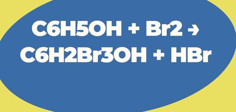 C6H5OH + Br2 → C6H2Br3OH + HBr | C6H5OH ra C6H2Br3OH