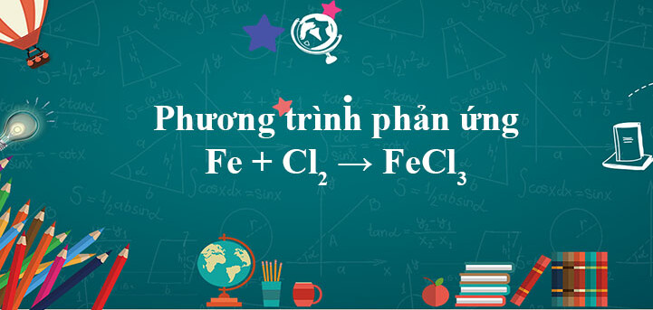 Fe + Cl2 → FeCl3 | Fe ra FeCl3