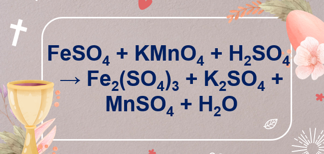 FeSO4 + KMnO4 + H2SO4 → Fe2(SO4)3 + MnSO4 + K2SO4 + H2O l FeSO4 ra Fe2(SO4)3