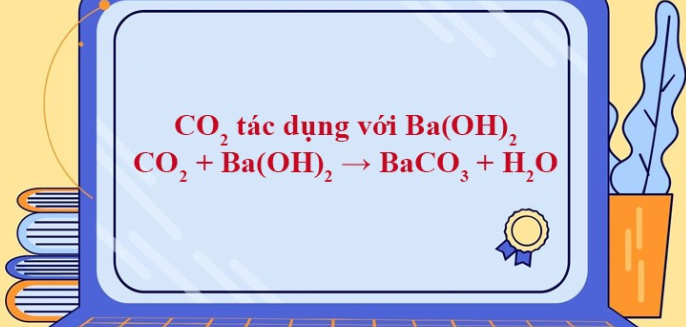 CO2 + Ba(OH)2 → BaCO3 + H2O | CO2 ra BaCO3