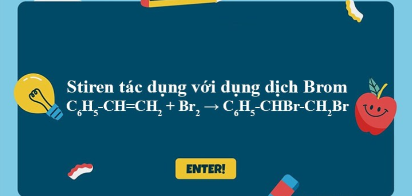 C6H5-CH=CH2 + Br2 → C6H5-CHBr-CH2Br | C6H5-CH=CH2 ra C6H5-CHBr-CH2Br