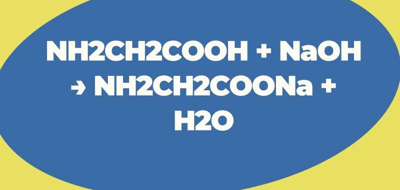 NH2CH2COOH + NaOH → NH2CH2COONa + H2O | NH2CH2COOH ra NH2CH2COONa