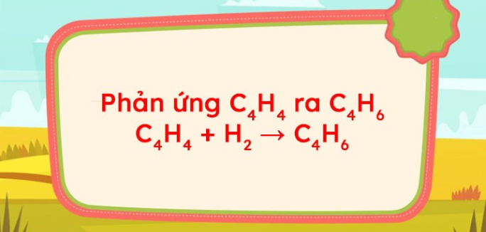 C4H4 + H2 → C4H6 | C4H4 ra C4H6