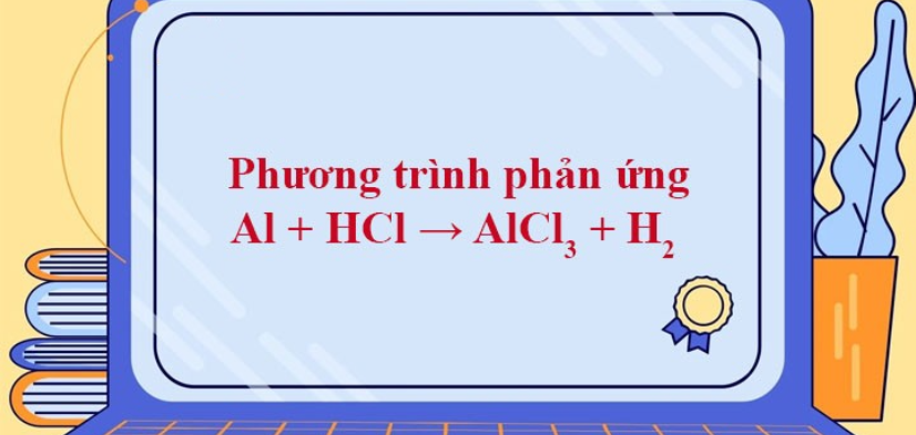 Al + HCl → AlCl3 + H2 | Al ra AlCl3 | HCl ra H2