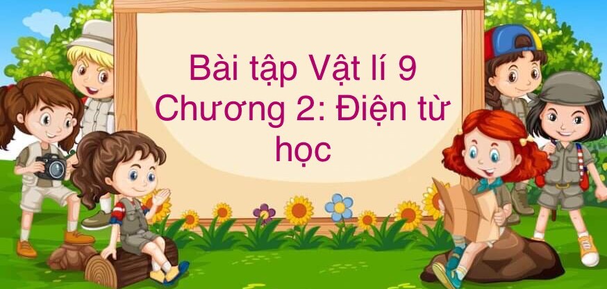 1000 Bài tập Vật lí Chương 2: Điện từ học (có đáp án năm 2023)