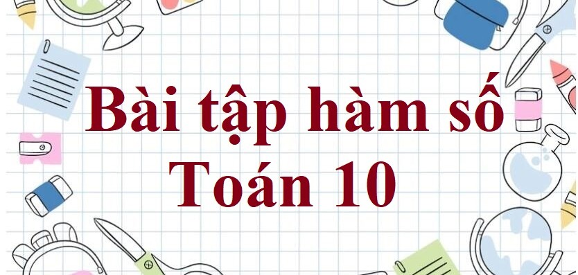 150 Bài tập hàm số (có đáp án năm 2024) - Toán 10