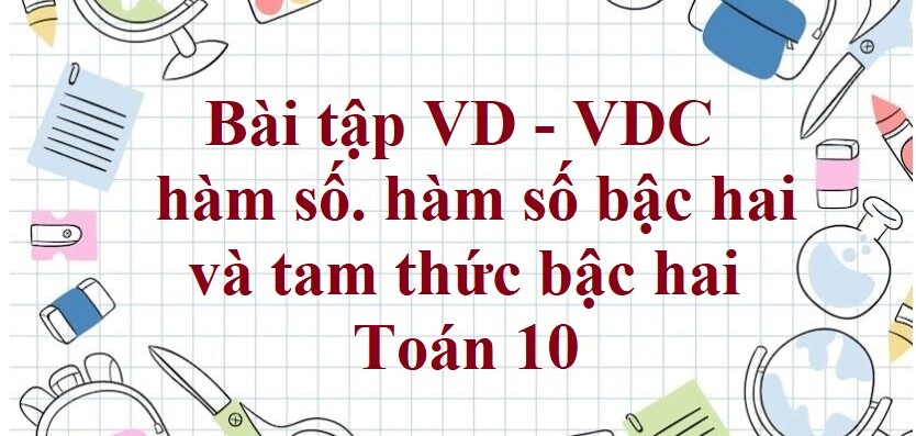 90 Bài tập hàm số. hàm số bậc hai và tam thức bậc hai (có đáp án năm 2024) - Toán 10