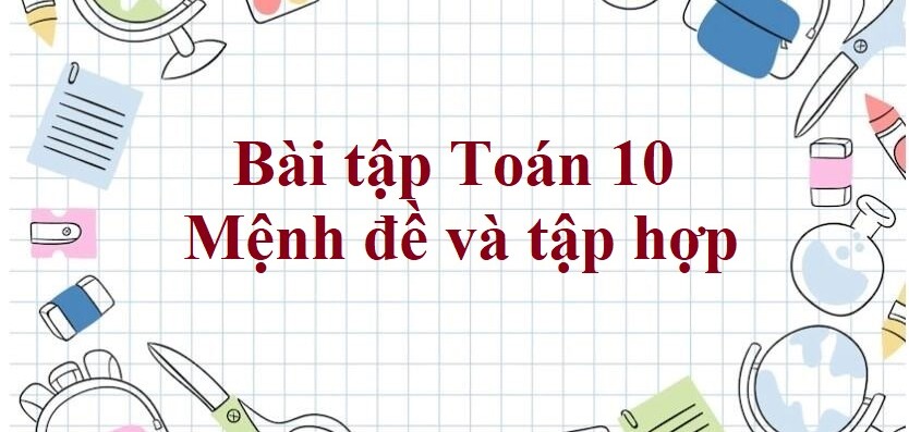 500 Bài tập Toán 10 Mệnh đề và tập hợp (có đáp án năm 2024)