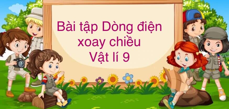 70 Bài tập về Dòng điện xoay chiều (2024) có đáp án chi tiết nhất