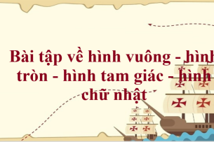 50 Bài tập về hình vuông - hình tròn - hình tam giác - hình chữ nhật (có đáp án năm 2024) - Toán lớp 1