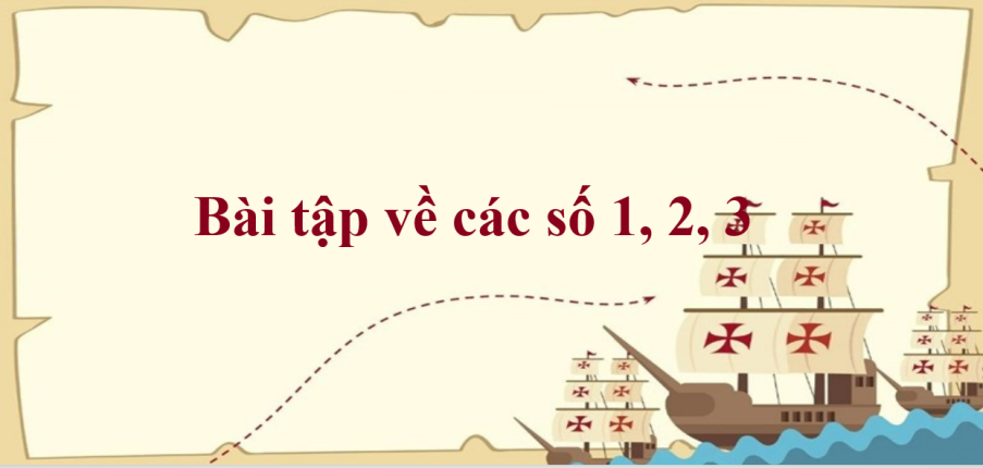 50 Bài tập về các số 1, 2, 3 (có đáp án năm 2024) - Toán lớp 1