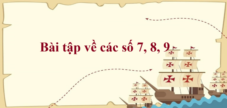 50 Bài tập về các số 7, 8, 9 (có đáp án năm 2023) - Toán lớp 1