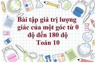 90 Bài tập giá trị lượng giác của một góc từ 0 độ đến 180 độ (có đáp án năm 2024) - Toán 10