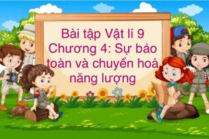 1000 Bài tập Chương 4: Sự bảo toàn và chuyện hóa năng lượng (có đáp án năm 2023)