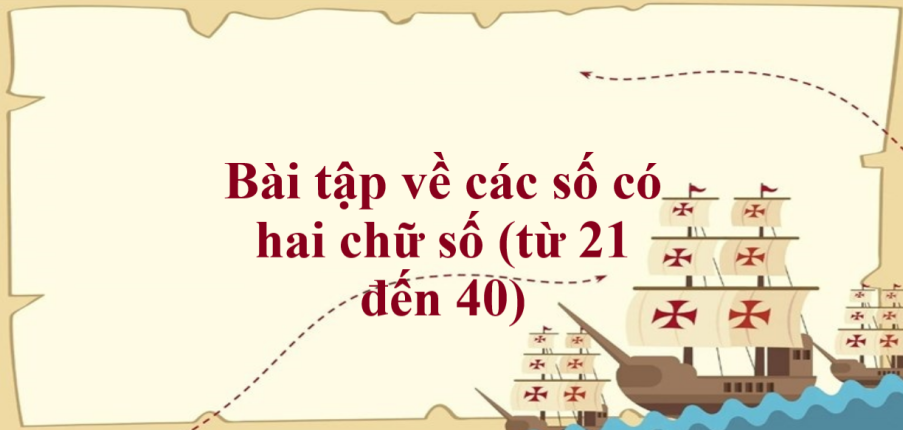 50 Bài tập về các số có hai chữ số (từ 21 đến 40) (có đáp án năm 2023) - Toán lớp 1