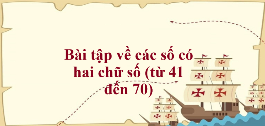 50 Bài tập về các số có hai chữ số (từ 41 đến 70) (có đáp án năm 2023) - Toán lớp 1