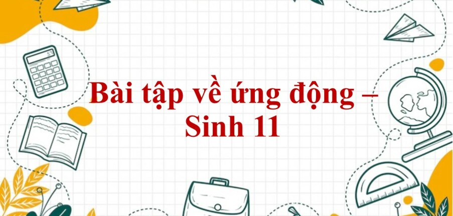 60 Bài tập về ứng động (2024) có đáp án chi tiết nhất