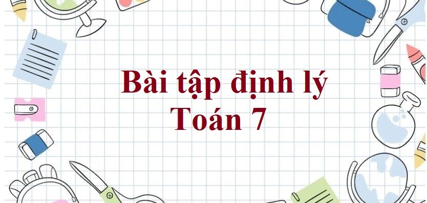 60 Bài tập định lý (có đáp án năm 2023) - Toán 7