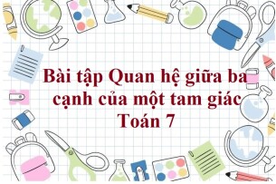 70 Bài tập Quan hệ giữa ba cạnh của một tam giác (có đáp án năm 2023) - Toán 7