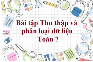 50 Bài tập Thu thập và phân loại dữ liệu (có đáp án năm 2023) - Toán 7