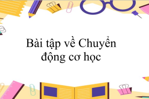 100 bài tập về Chuyển động cơ học (có đáp án năm 2023) - Vật lí 8